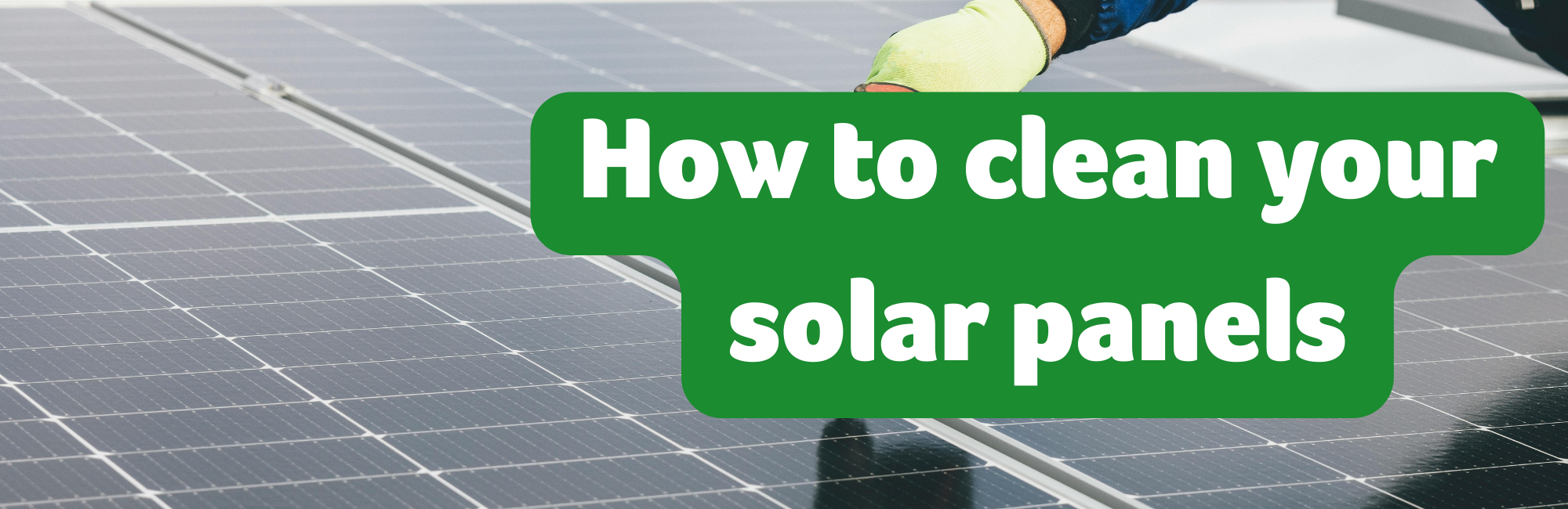 How to Clean Solar Panels and Boost Their Performance